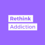 Rethink Addiction